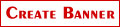 Click Here - Create BANNER